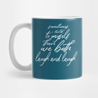 sometimes i talk to myself then we both laugh and laugh Mug